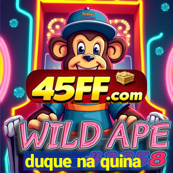 duque na quina